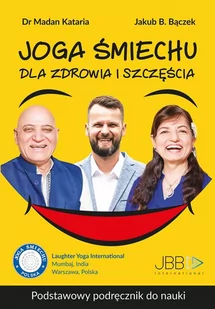 Joga śmiechu. Dla zdrowia i szczęścia Jakub B. Bączek,Madan Kataria - Poradniki psychologiczne - miniaturka - grafika 2