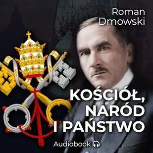 Kościół, naród i państwo Roman Dmowski - Audiobooki - literatura faktu - miniaturka - grafika 1