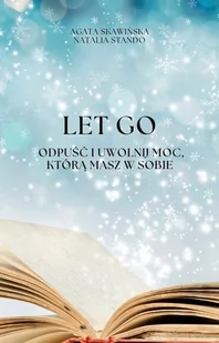 Let go. Odpuść i uwolnij moc, którą masz w sobie - E-booki - poradniki - miniaturka - grafika 1