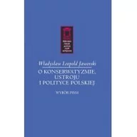 Polityka i politologia - Jaworski Władysław Leopold O konserwatyzmie, ustroju i polityce polskiej - miniaturka - grafika 1