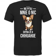 Koszulki męskie - KOSZULKA NIE PYTAJ CHYBA ŻE O CHIHUAHUA Prezent - miniaturka - grafika 1