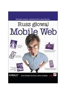 Mobile Web. Rusz głową! - Lyza Danger Gardner, Jason Grigsby - Podstawy obsługi komputera - miniaturka - grafika 3