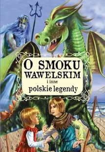 O smoku wawelskim i inne polskie legendy - Pozostałe książki - miniaturka - grafika 1