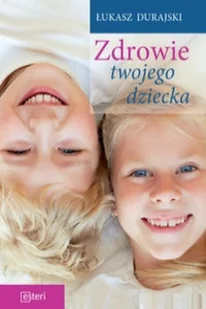 Zdrowie twojego dziecka - Łukasz Durajski - Zdrowie - poradniki - miniaturka - grafika 3