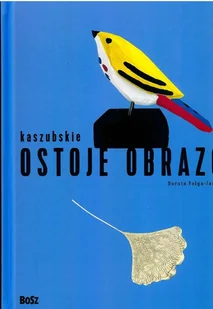 Kaszubskie ostoje obrazów Folga-Januszewsza Dorota - Książki o kulturze i sztuce - miniaturka - grafika 1