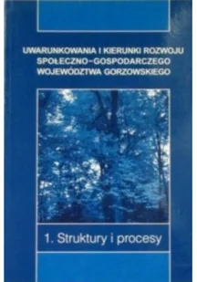 Uwarunkowania i kierunki rozwoju społeczno- gospodarczego województwa gorzowskiego, Tom 1 - Zarządzanie - miniaturka - grafika 1