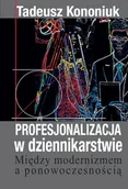 Podręczniki dla szkół wyższych - Profesjonalizacja w dziennikarstwie - Tadeusz Kononiuk - miniaturka - grafika 1
