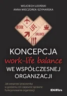 Podręczniki dla szkół wyższych - Koncepcja work-life balance we współczesnej organizacji. Jak wesprzeć pracownika w godzeniu ról i zapewnić sprawne funkcjonowanie organizacji - Wojciech Leoński, Anna Wieczorek-Szymańska - książka - miniaturka - grafika 1