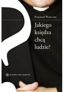 Salwator Krzysztof Wons SDS Jakiego księdza chcą ludzie$312 - Religia i religioznawstwo - miniaturka - grafika 2