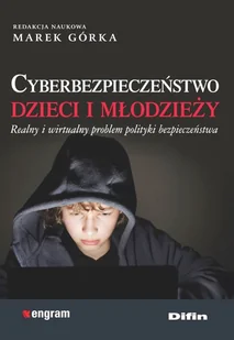 Górka Marek Cyberbezpieczeństwo dzieci i młodzieży. Realny i wirtualny problem polityki bezpieczeństwa - dostępny od ręki, natychmiastowa wysyłka - Pedagogika i dydaktyka - miniaturka - grafika 1