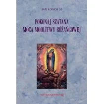 Pokonaj szatana mocą modlitwy różańcowej Jan Konior - Religia i religioznawstwo - miniaturka - grafika 1