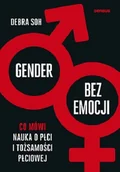 Psychologia - sensus Gender bez emocji. Co mówi nauka o płci... - Debra Soh - miniaturka - grafika 1