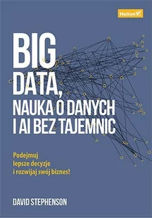 Big data, nauka o danych i AI bez tajemnic. Podejmuj lepsze decyzje i rozwijaj swój biznes! - E-booki - biznes i ekonomia - miniaturka - grafika 1