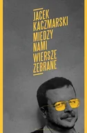 E-booki - kultura i sztuka - Między nami. Wiersze zebrane - miniaturka - grafika 1