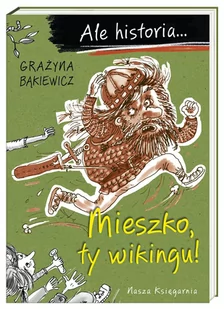 Mieszko ty wikingu! Ale historia... - Książki edukacyjne - miniaturka - grafika 1