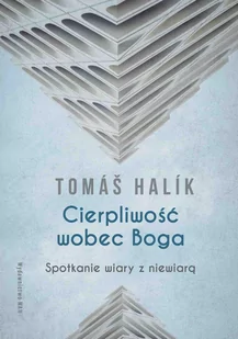Cierpliwość wobec Boga. Spotkanie wiary z niewiarą - E-booki - religia - miniaturka - grafika 1