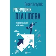 Zarządzanie - PRZEWODNIK DLA LIDERA BUDOWANIE ZESPOŁU XXI WIEKU Robert Grzybek - miniaturka - grafika 1