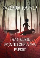 Literatura popularno naukowa dla młodzieży - Nowa Baśń Tam, gdzie rośnie czerwona paproć Wilson Rawls - miniaturka - grafika 1