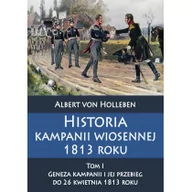 Historia świata - Holleben Albert von Historia kampanii wiosennej 1813 roku Tom I - miniaturka - grafika 1