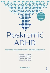 Poskromić ADHD. Poznawczo-behawioralna.. Poradnik - praca zbiorowa - Psychologia - miniaturka - grafika 1