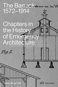 Pozostałe książki - The Barrack, 1572–1914: Chapters in the History of Emergency Architecture - miniaturka - grafika 1