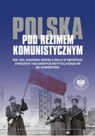 Felietony i reportaże - Polska pod reżimem komunistycznym Rok 1945 Anatomia okupacji kraju w raportach cywilnych i wojskowych - miniaturka - grafika 1
