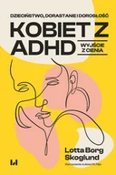 E-booki - nauka - Dzieciństwo, dorastanie i dorosłość kobiet z ADHD. Wyjście z cienia - miniaturka - grafika 1