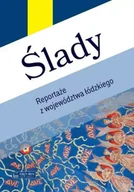 Felietony i reportaże - Ślady. Reportaże z województwa łódzkiego - Opracowanie zbiorowe - miniaturka - grafika 1