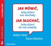 Audiobooki - biznes i ekonomia - Jak mówić żeby dzieci nas słuchały Jak słuchać żeby dzieci do nas mówiły Adele Faber Elaine Mazlish MP3) - miniaturka - grafika 1