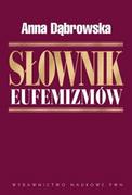 Filologia i językoznawstwo - Wydawnictwo Naukowe PWN Słownik eufemizmów polskich, czyli w rzeczy mocno, w sposobie łagodnie - Anna Dąbrowska - miniaturka - grafika 1