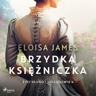 Audiobooki - historia - Brzydka księżniczka. Żyli długo i szczęśliwie. Tom 4 Eloisa James - miniaturka - grafika 1
