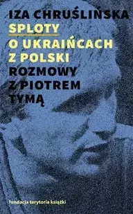 Sploty O Ukraińcach z Polski Rozmowy z Piotrem Tymą - Chruślińska Iza - Albumy inne - miniaturka - grafika 1