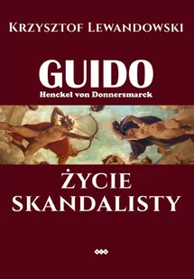 Guido Henckel von Donnersmarck. Życie skandalisty - Lewandowski Krzysztof - książka - Ezoteryka - miniaturka - grafika 1