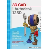 Książki o programowaniu - Helion Jesse Harrington Au, Emily Gertz 3D CAD i Autodesk 123D. Modele 3D, wycinanie laserowe i własnoręczne wytwarzanie - miniaturka - grafika 1