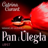Audiobooki - romanse - Wakacje uległej 1: Pan i Uległa – seria erotyczna BDSM Catrina Curant - miniaturka - grafika 1