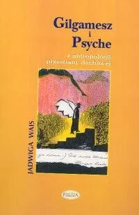 Gilgamesz i Psyche z antropologii przemiany duchowej - Książki o kulturze i sztuce - miniaturka - grafika 1