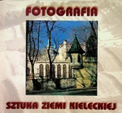 Książki o kulturze i sztuce - Fotografia Sztuka Ziemi Kieleckiej - miniaturka - grafika 1