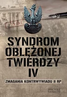 E-booki - historia - Syndrom oblężonej twierdzy. Zmagania kontrwywiadu II RP. Tom IV (e-book) - miniaturka - grafika 1