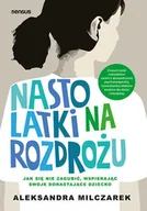 Miłość, seks, związki - Nastolatki na rozdrożu. Jak się nie zagubić, wspierając swoje dorastające dziecko - miniaturka - grafika 1