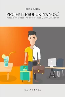 PROJEKT PRODUKTYWNOŚĆ CHRIS BAILEY - Zarządzanie - miniaturka - grafika 1