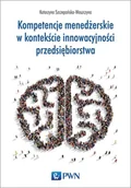 Zarządzanie - Wydawnictwo Naukowe PWN Kompetencje menedżerskie w kontekście innowacyjności przedsiębiorstwa - KATARZYNA SZCZEPAŃSKA-WOSZCZYNA - miniaturka - grafika 1