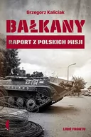 Felietony i reportaże - Bałkany Raport z polskich misji Grzegorz Kaliciak - miniaturka - grafika 1