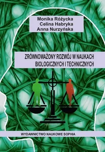 Sophia Zrównoważony rozwój w naukach biologicznych i technicznych Monika Różycka Celina Habryka Anna Nurzyńska - Technika - miniaturka - grafika 2