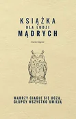 E-booki - poradniki - Książka dla ludzi mądrych. Mądrzy ciągle się uczą, głupcy wszystko umieją - miniaturka - grafika 1