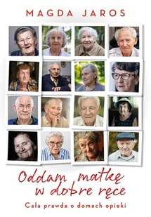 Oddam matkę w dobre ręce. Cała prawda o domach opieki - Felietony i reportaże - miniaturka - grafika 1