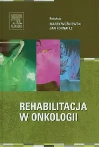 Rehabilitacja w onkologii - Marek Woźniewski, Kornafel Jan - Zdrowie - poradniki Rehabilitacja w onkologii - Marek Woźniewski, Kornafel Jan - Zdrowie - poradniki - miniaturka - grafika 1
