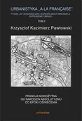 Książki o architekturze - Pawłowski Krzysztof Kazimierz Urbanistyka la francaise Tysiąc lat doświadczeń i europejskich innowacji Dopełnienie obrazu Tom 2 - mamy na stanie, wyślemy natychmiast - miniaturka - grafika 1
