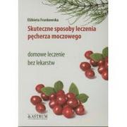 Zdrowie - poradniki - Skuteczne sposoby leczenia pęcherza moczowego. Domowe leczenie bez lekarstw - ELŻBIETA FRANKOWSKA - miniaturka - grafika 1