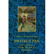 Atut Piotruś Pan, czyli chłopiec, który nie chciał dorosnąć James Matthew Barrie - Poezja - miniaturka - grafika 1