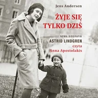 Audiobooki - biografie - Żyje się tylko dziś. Nowa biografia Astrid Lindgren Jens Andersen - miniaturka - grafika 1
